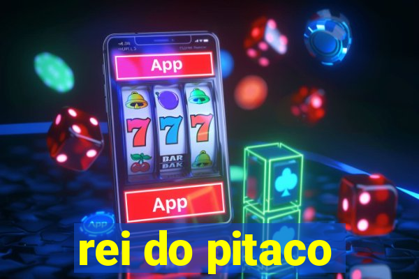 rei do pitaco